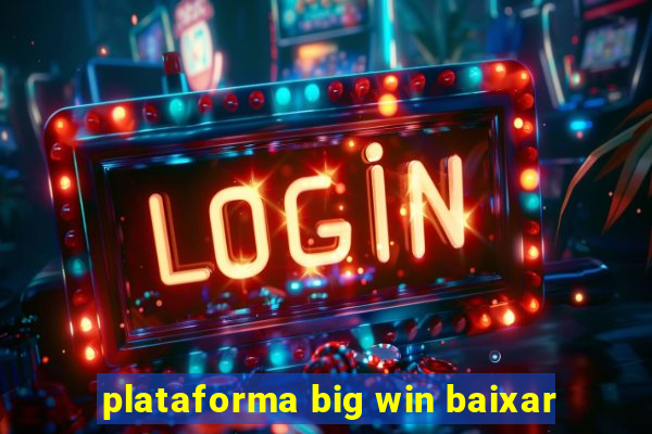 plataforma big win baixar